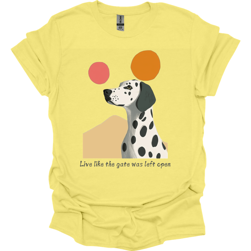 Dalmatian - Live Like The Gate Was Left Open T-Shirt