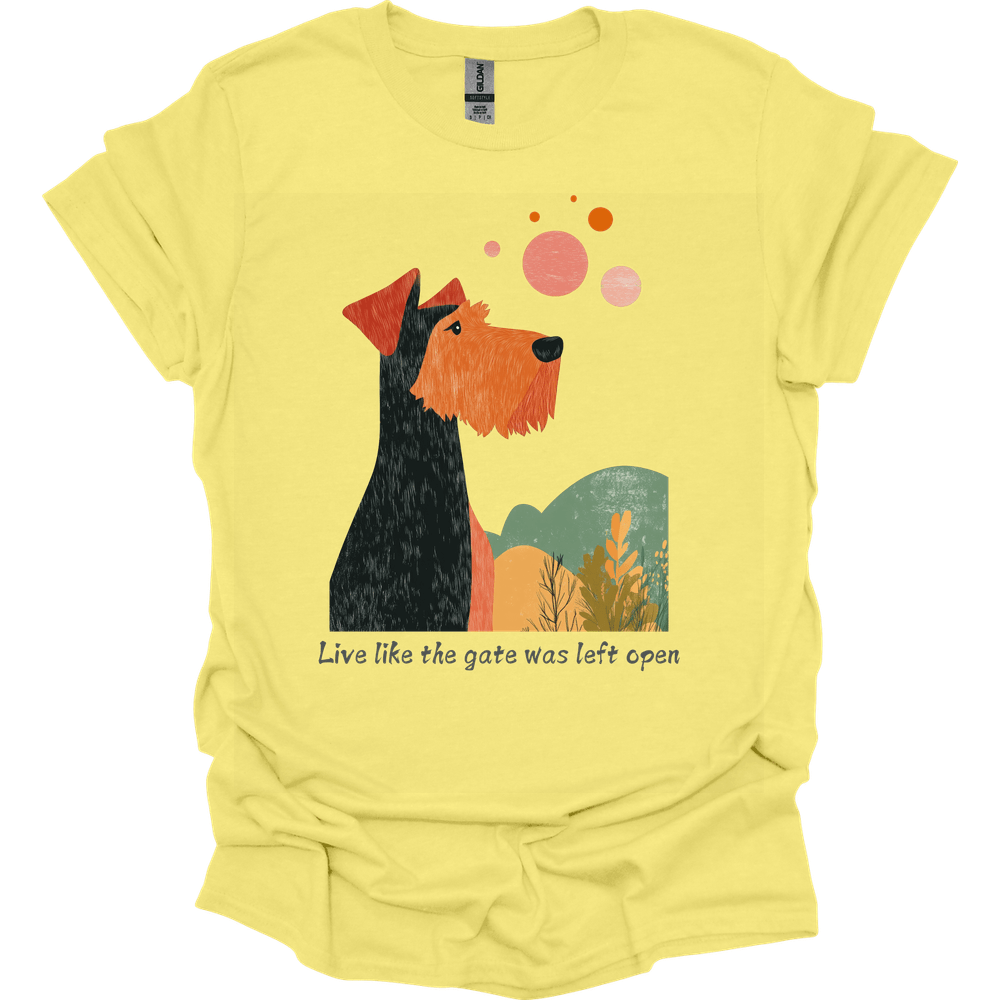 Airedale - Live Like The Gate Was Left Open T-Shirt