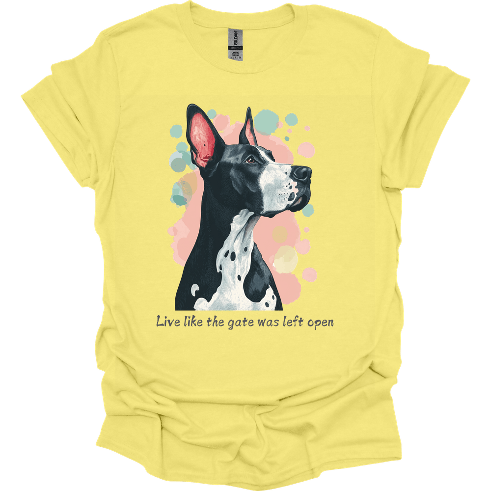 Great Dane - Live Like The Gate Was Left Open T-Shirt