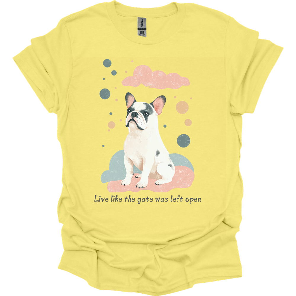 English Bulldog - Live Like The Gate Was Left Open T-Shirt