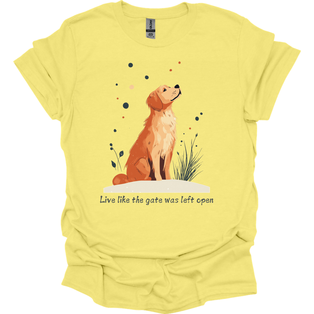 Golden Retriever - Live Like The Gate Was Left Open T-Shirt