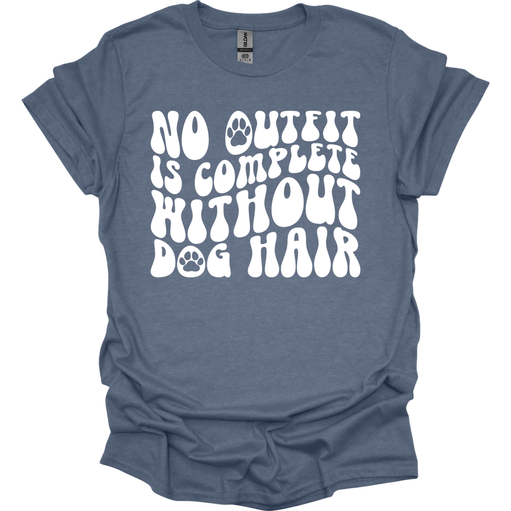 No Outfit Is Complete Without Dog Hair T-Shirt