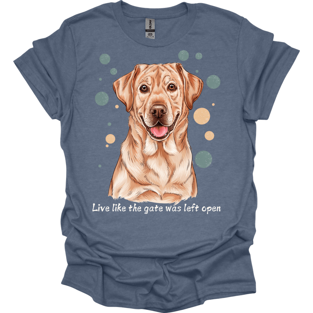 Labrador Retriever - Live Like The Gate Was Left Open T-Shirt