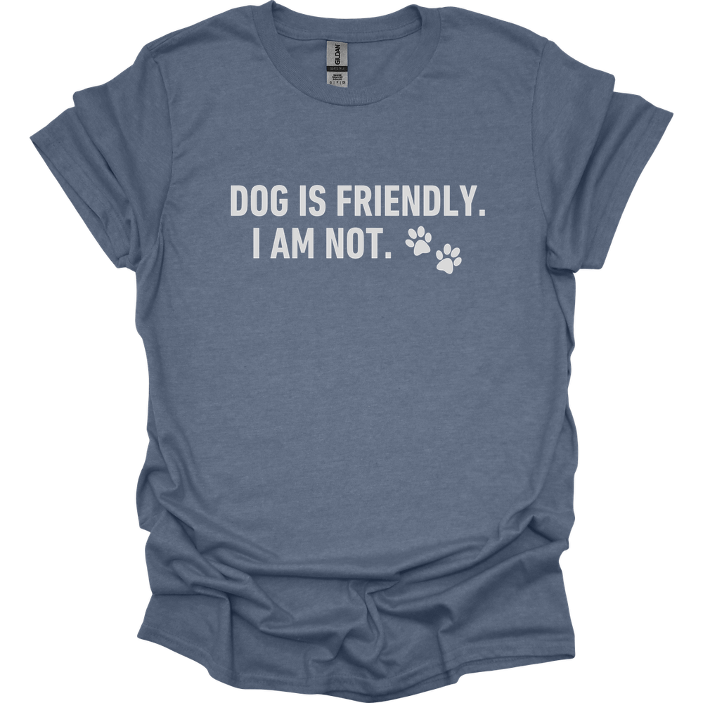 Dog Is Friendly I Am Not T-Shirt