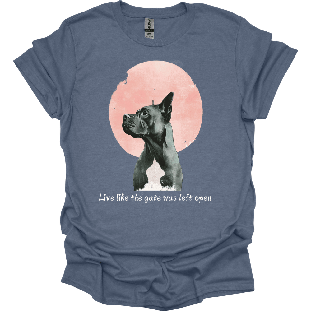Cane Corso - Live Like The Gate Was Left Open T-Shirt