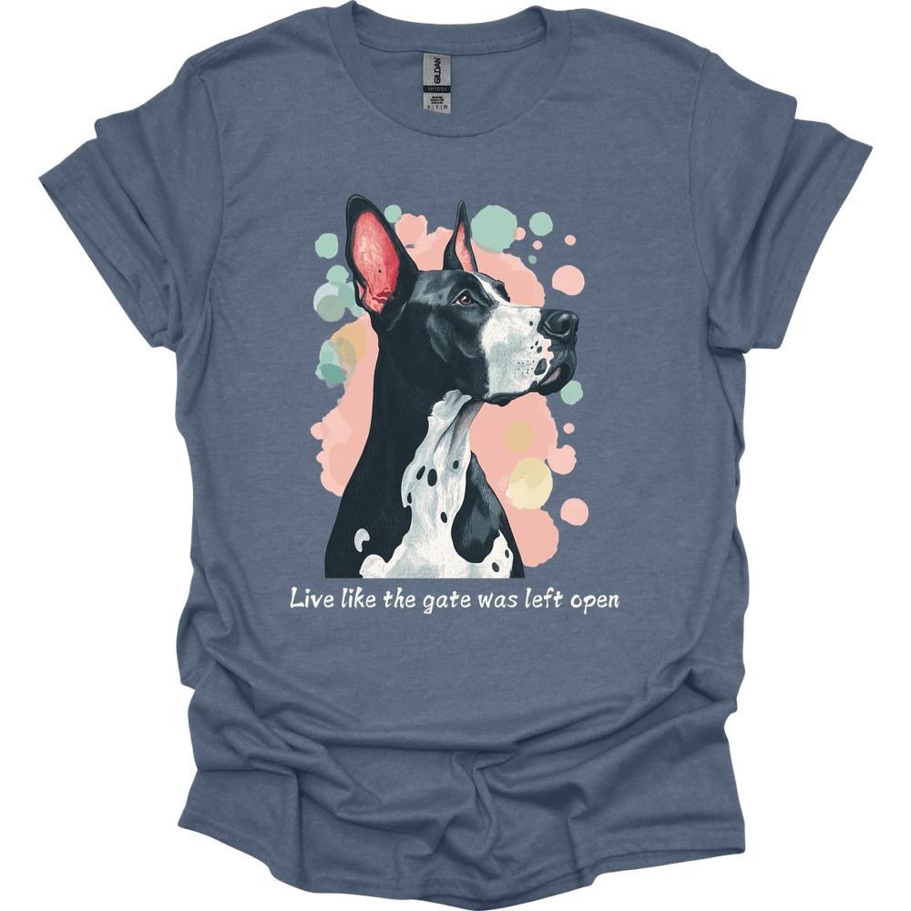 Great Dane - Live Like The Gate Was Left Open T-Shirt