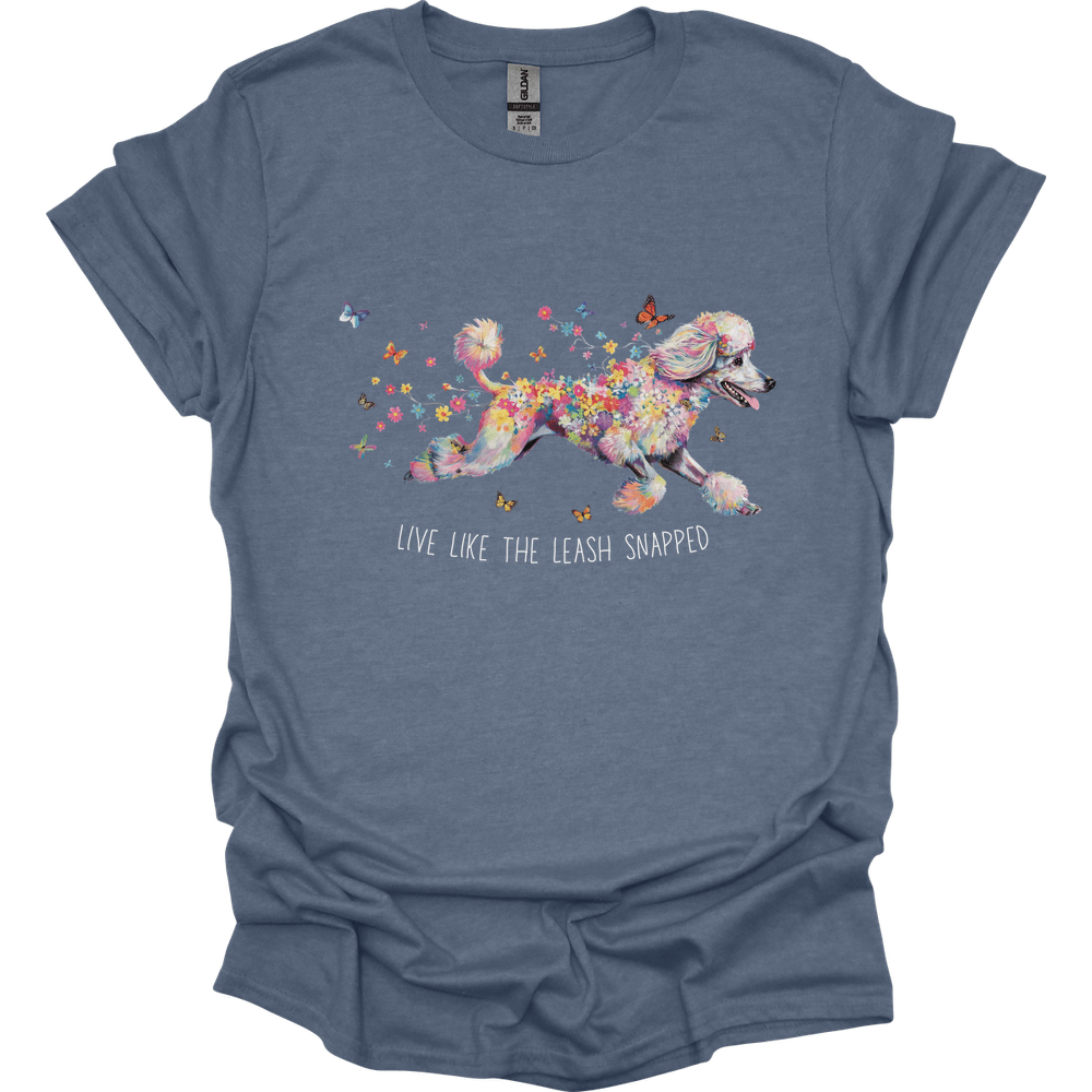 Poodle - Live Like The Leash Snapped T-Shirt