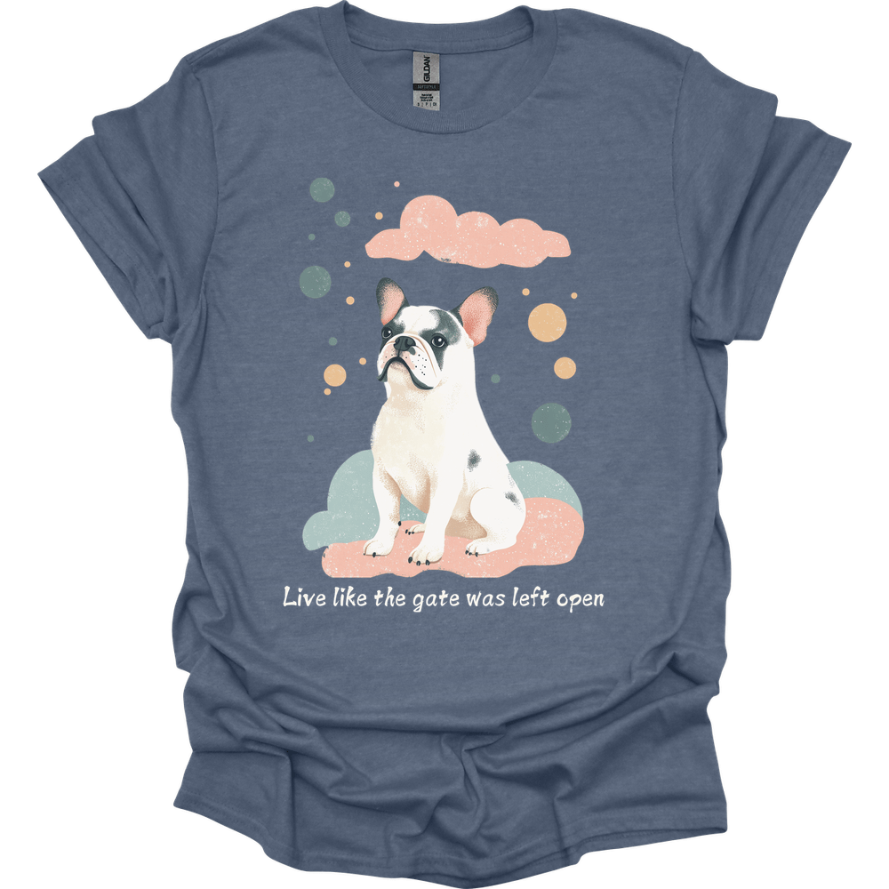 English Bulldog - Live Like The Gate Was Left Open T-Shirt