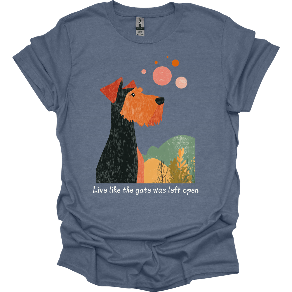 Airedale - Live Like The Gate Was Left Open T-Shirt
