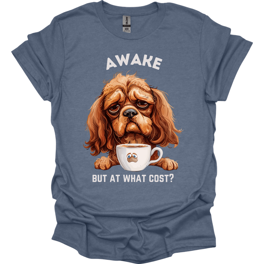 Awake But At What Cost 4 T-Shirt