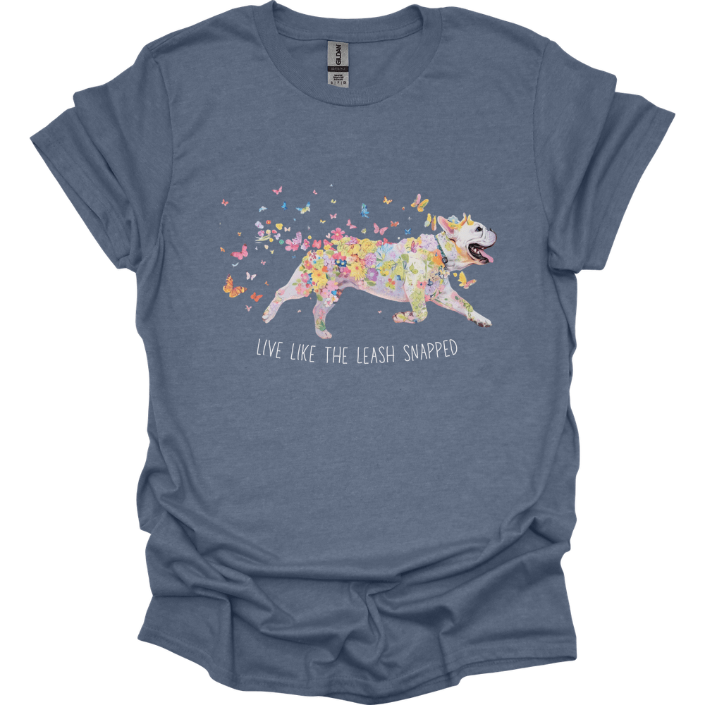 French Bulldog - Live Like The Leash Snapped T-Shirt