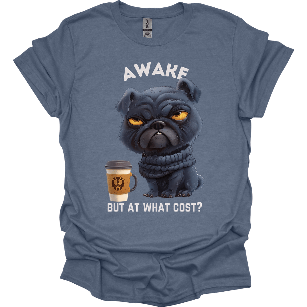 Awake But At What Cost 1 T-Shirt