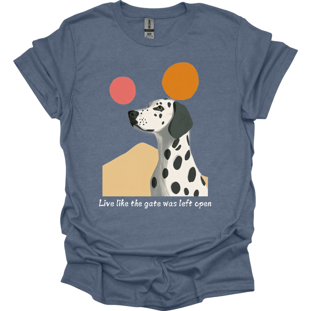 Dalmatian - Live Like The Gate Was Left Open T-Shirt