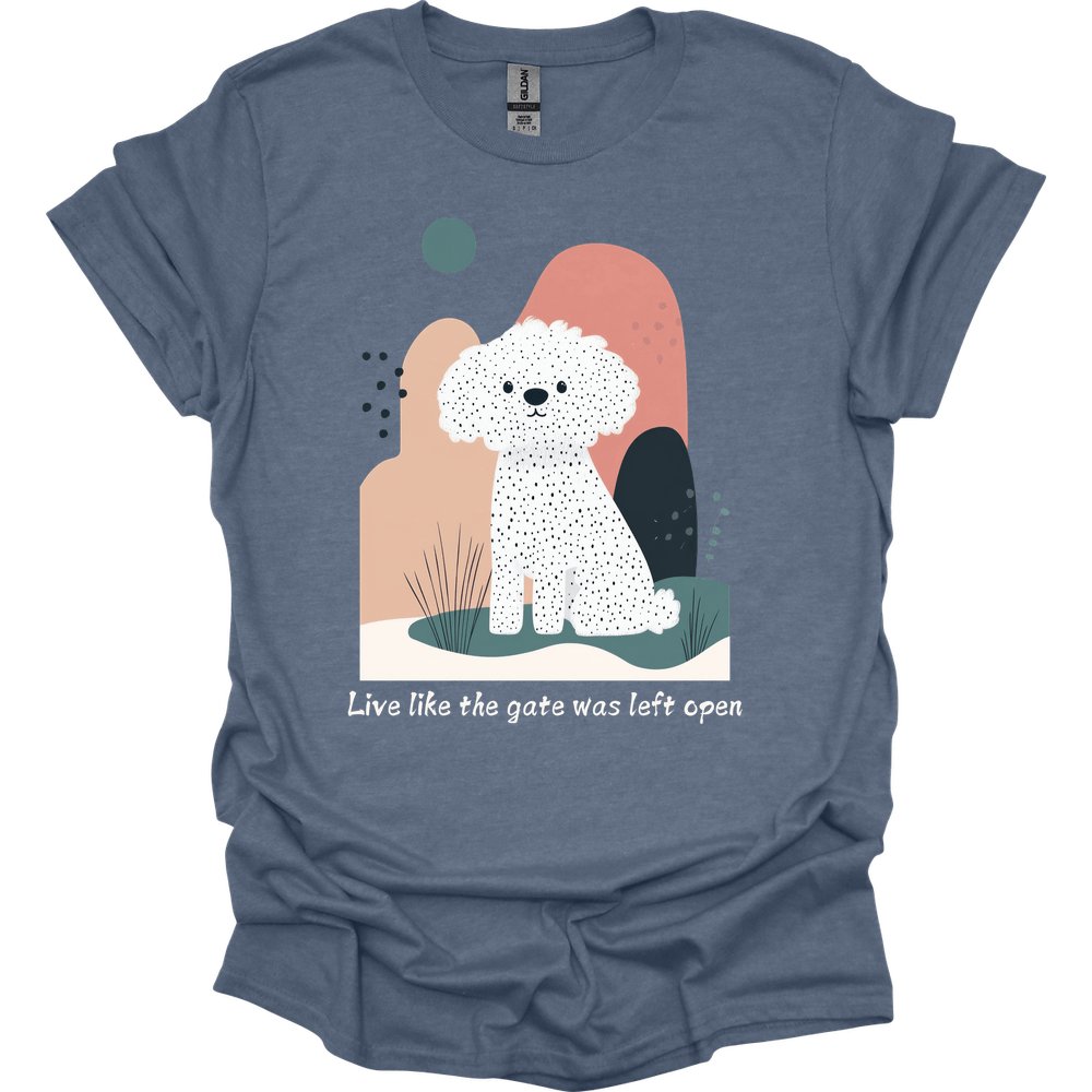 Bichon Frisé - Live Like The Gate Was Left Open T-Shirt