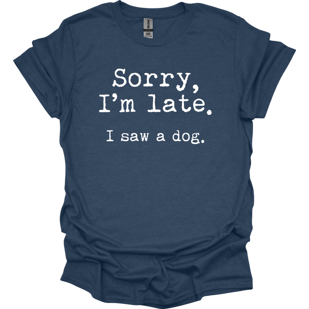 Sorry I'm Late I Saw A Dog T-Shirt