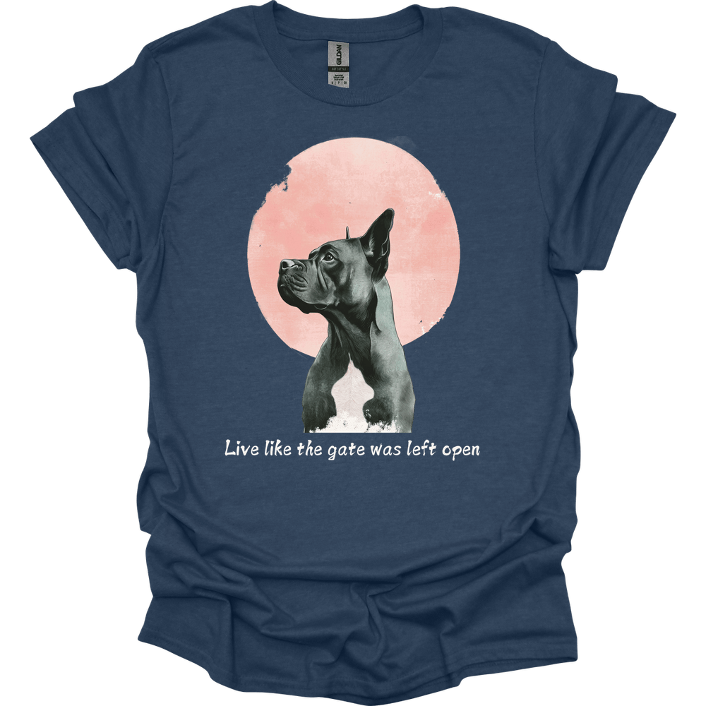 Cane Corso - Live Like The Gate Was Left Open T-Shirt