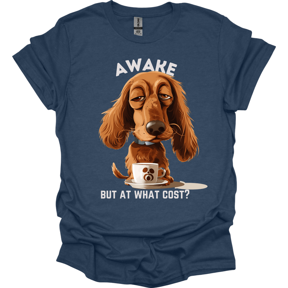 Awake But At What Cost 8 T-Shirt
