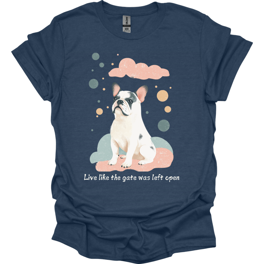 English Bulldog - Live Like The Gate Was Left Open T-Shirt