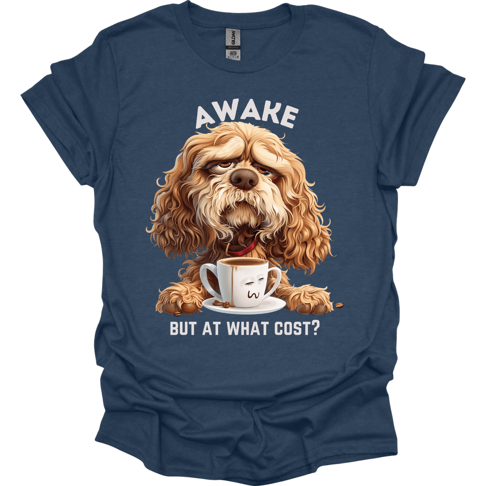 Awake But At What Cost 11 T-Shirt