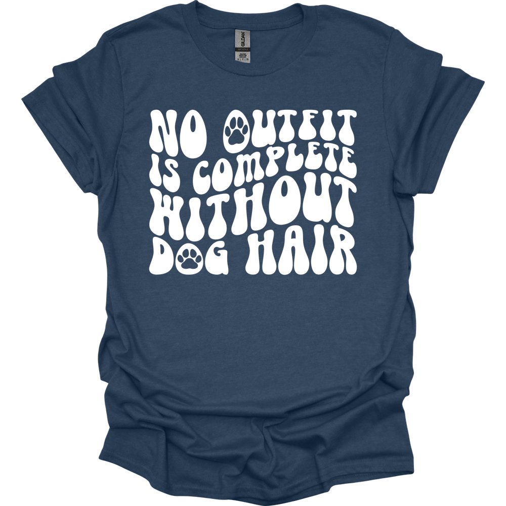 No Outfit Is Complete Without Dog Hair T-Shirt
