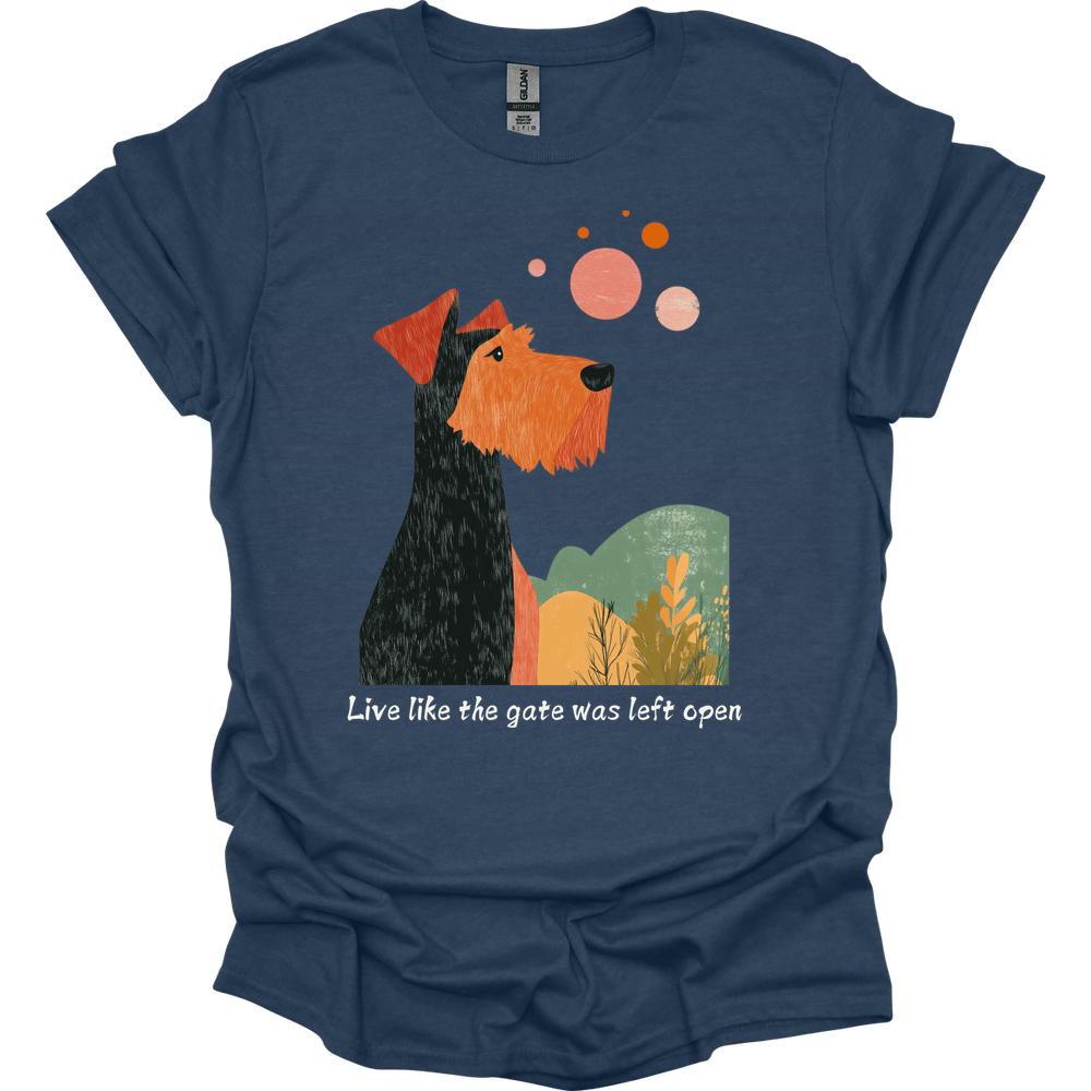 Airedale - Live Like The Gate Was Left Open T-Shirt