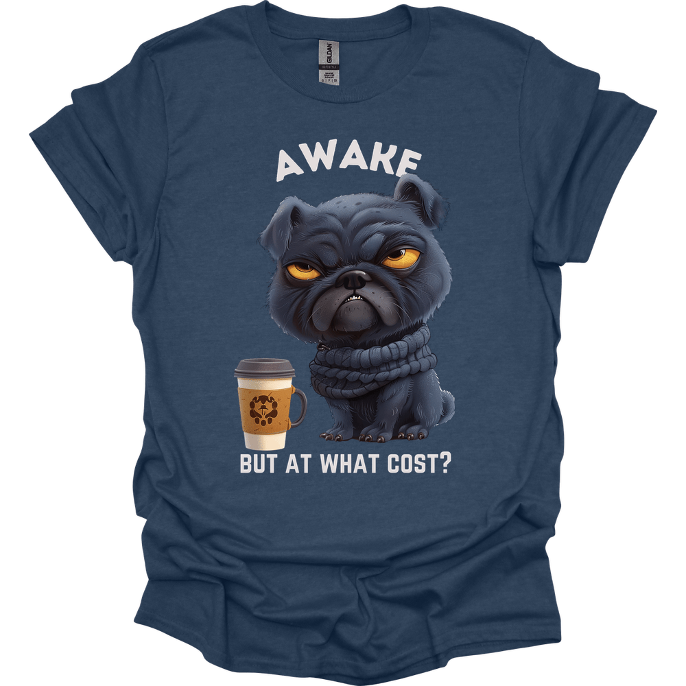 Awake But At What Cost 1 T-Shirt