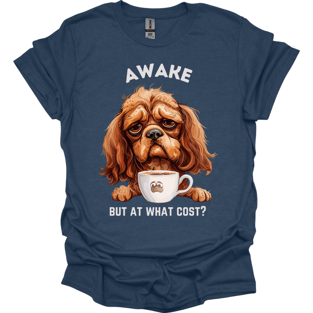 Awake But At What Cost 4 T-Shirt