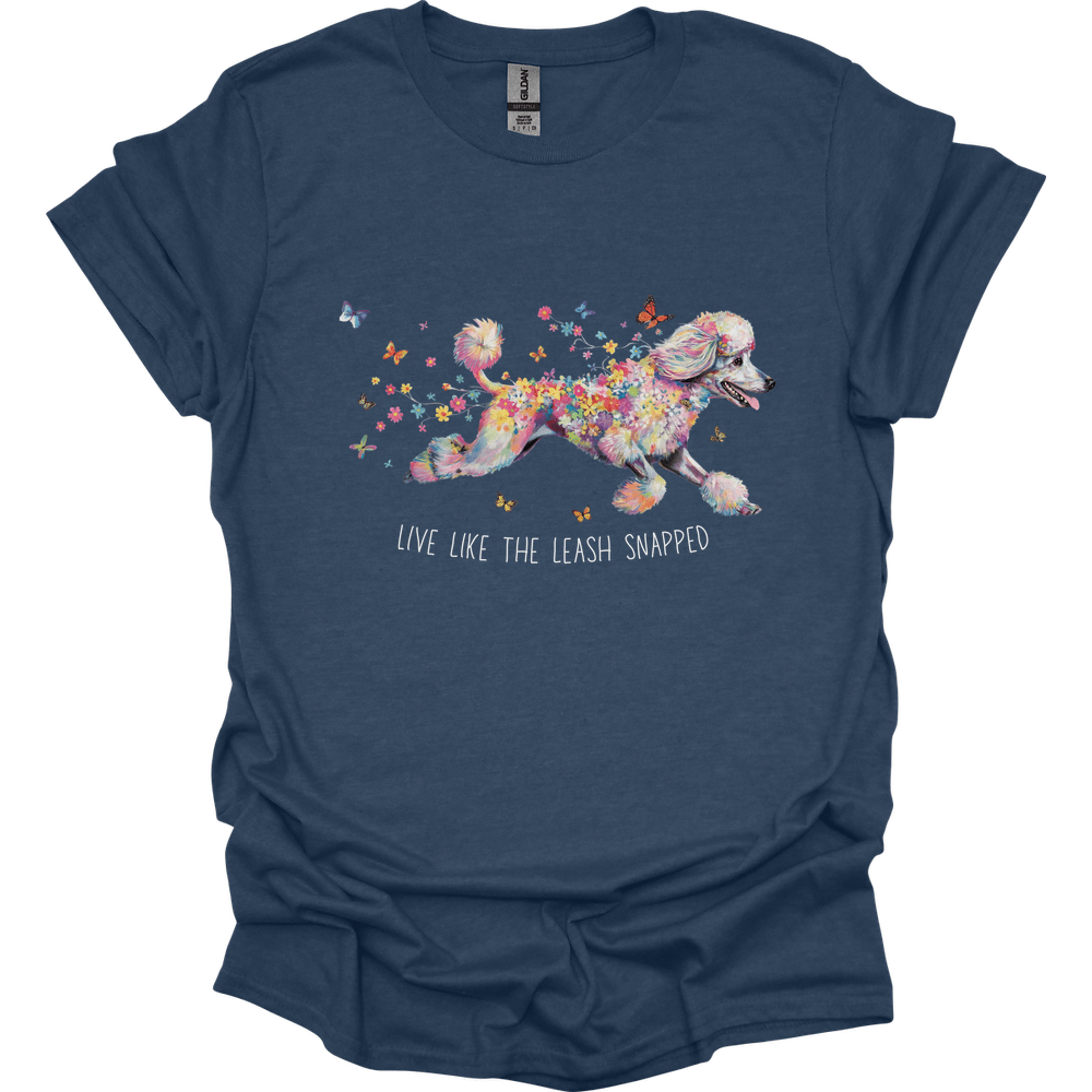 Poodle - Live Like The Leash Snapped T-Shirt
