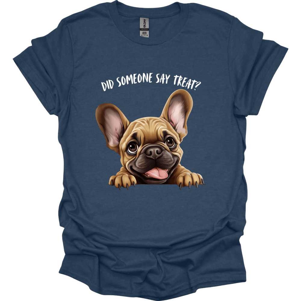French Bulldog - Did Someone Say Treat T-Shirt