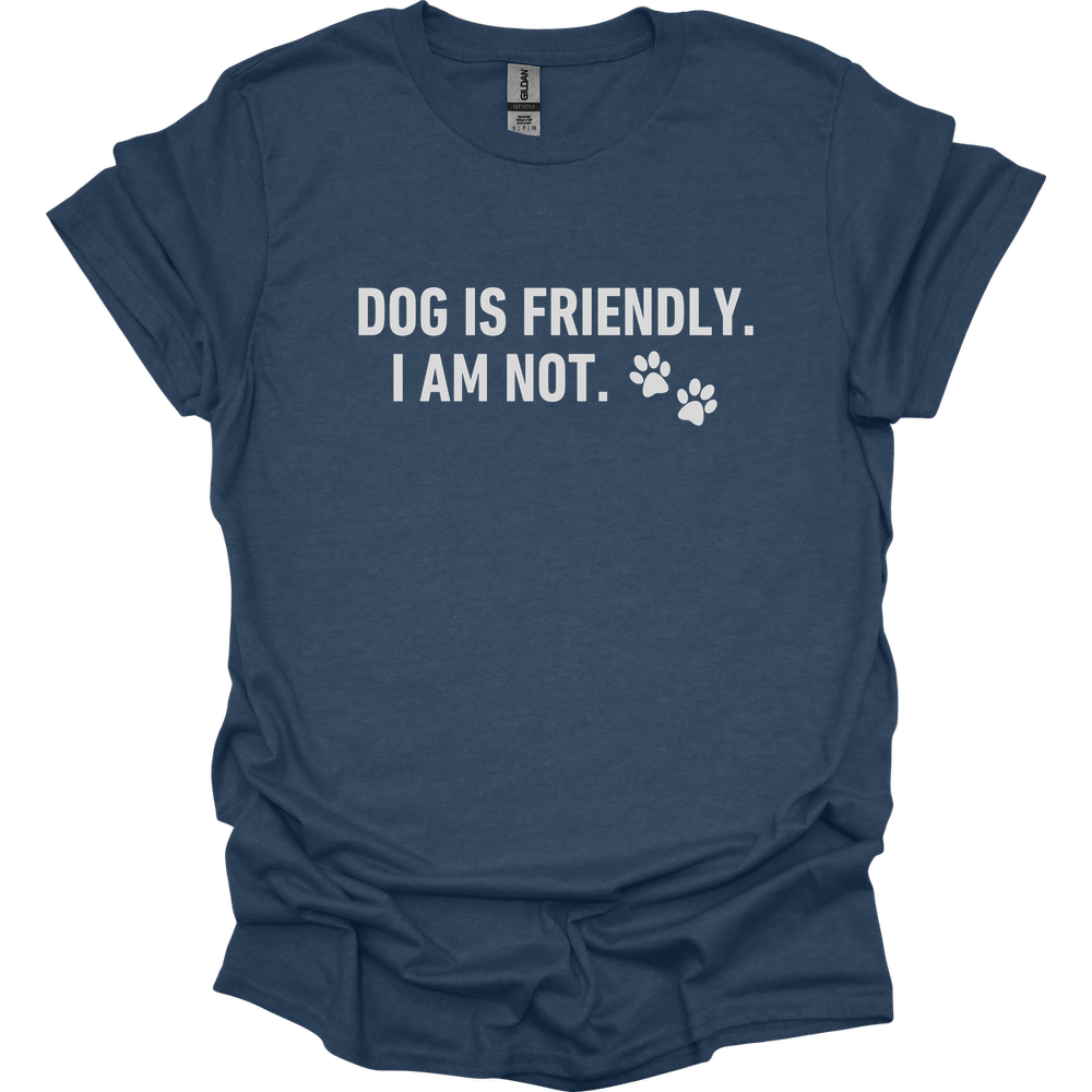 Dog Is Friendly I Am Not T-Shirt