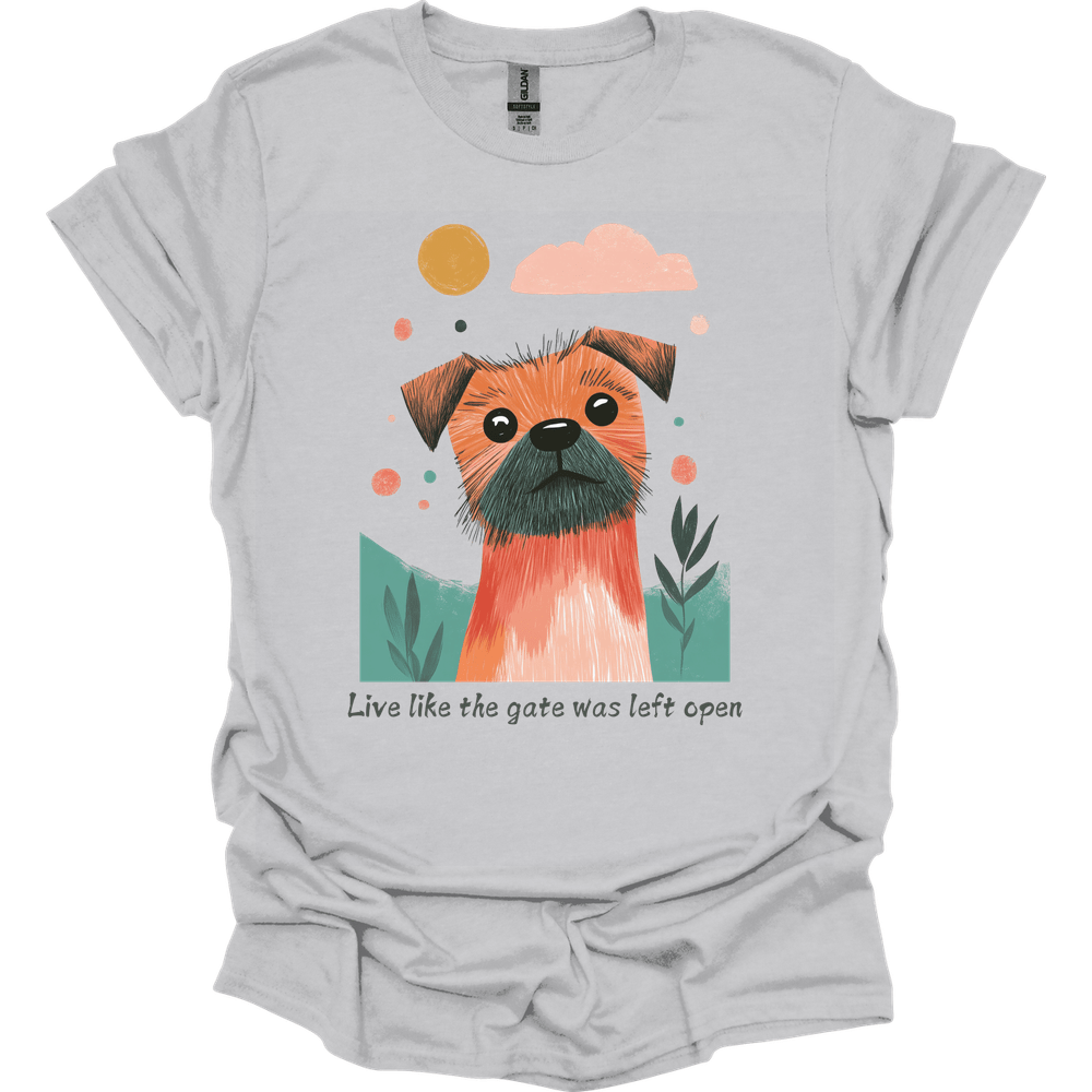 Border Terrier - Live Like The Gate Was Left Open T-Shirt