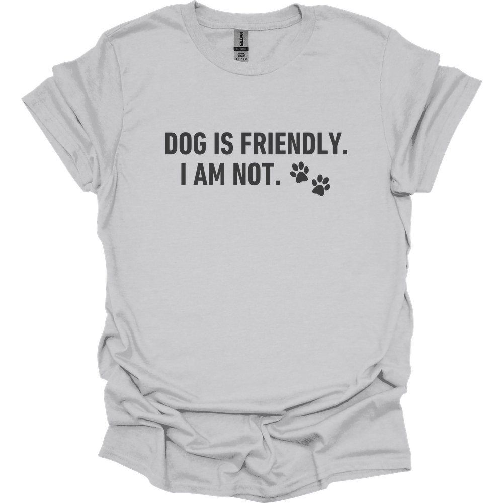 Dog Is Friendly I Am Not T-Shirt