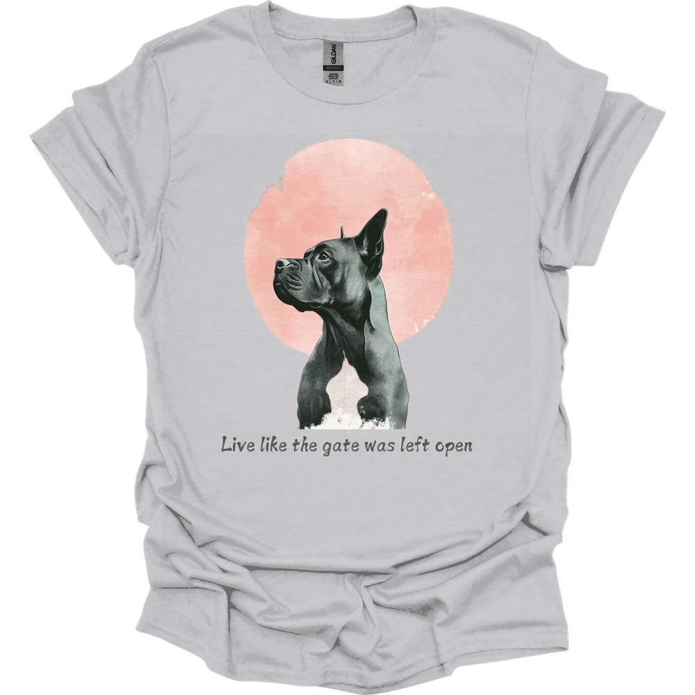 Cane Corso - Live Like The Gate Was Left Open T-Shirt