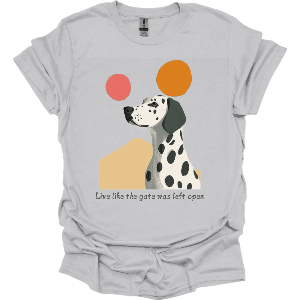 Dalmatian - Live Like The Gate Was Left Open T-Shirt