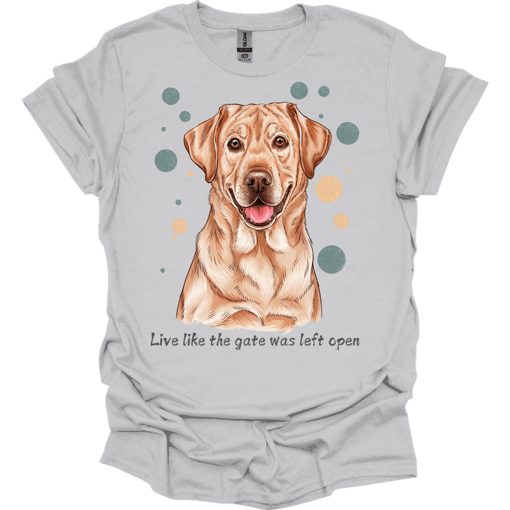 Labrador Retriever - Live Like The Gate Was Left Open T-Shirt