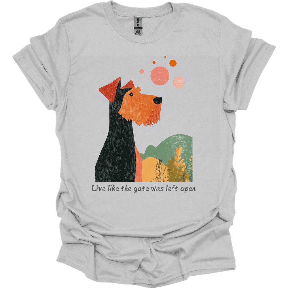 Airedale - Live Like The Gate Was Left Open T-Shirt
