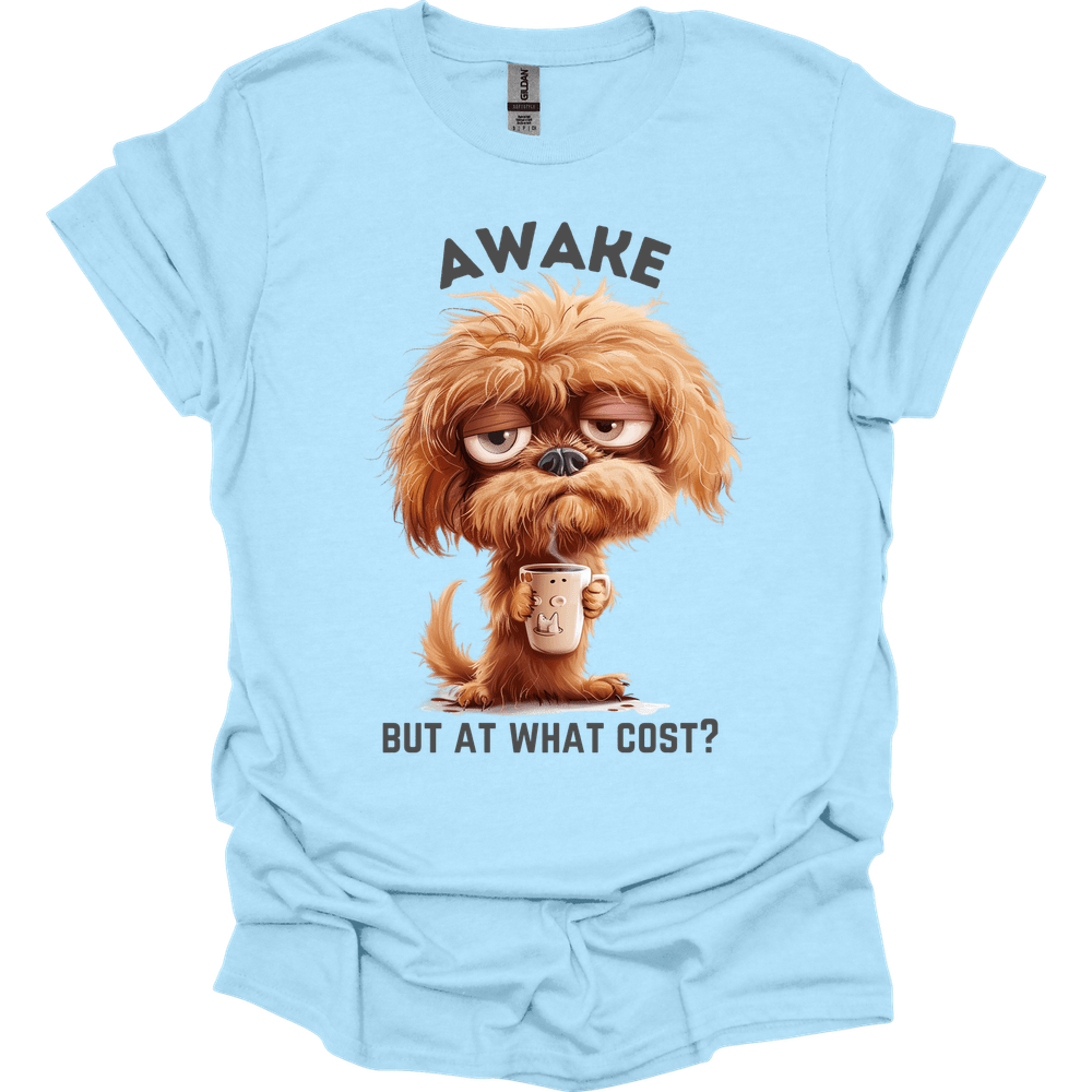 Awake But At What Cost 18 T-Shirt