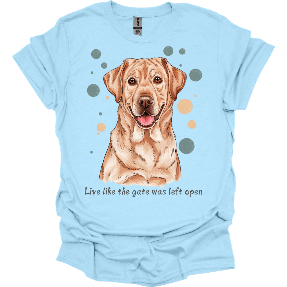 Labrador Retriever - Live Like The Gate Was Left Open T-Shirt