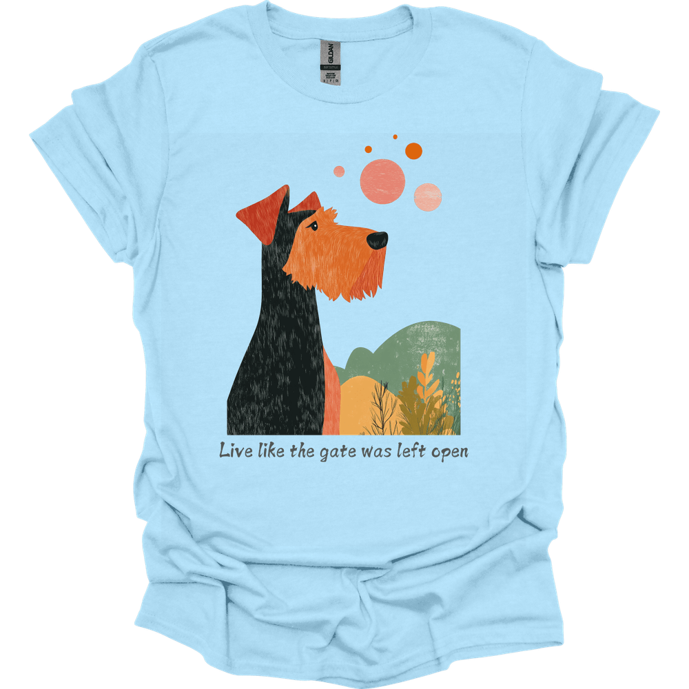 Airedale - Live Like The Gate Was Left Open T-Shirt