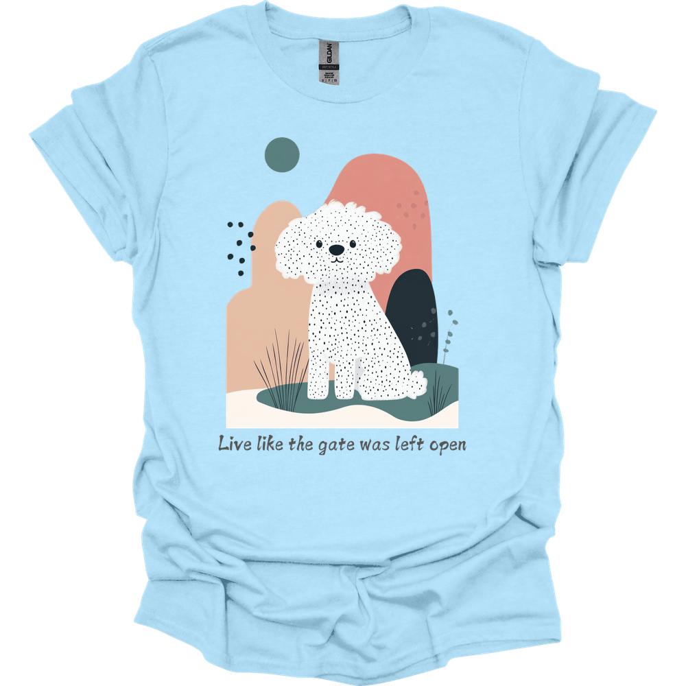 Bichon Frisé - Live Like The Gate Was Left Open T-Shirt