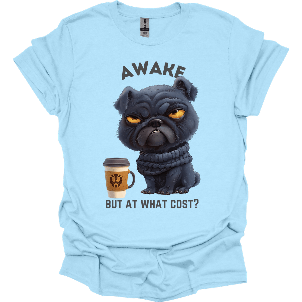 Awake But At What Cost 1 T-Shirt