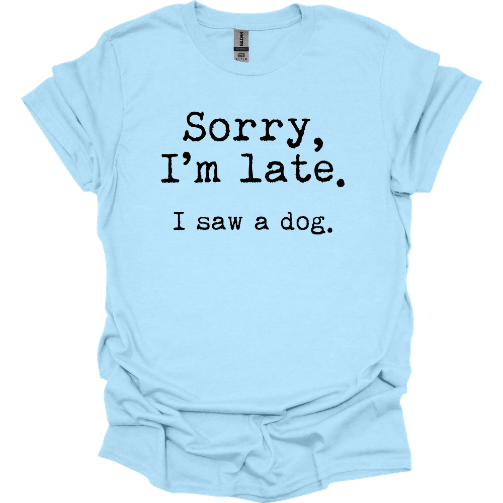 Sorry I'm Late I Saw A Dog T-Shirt