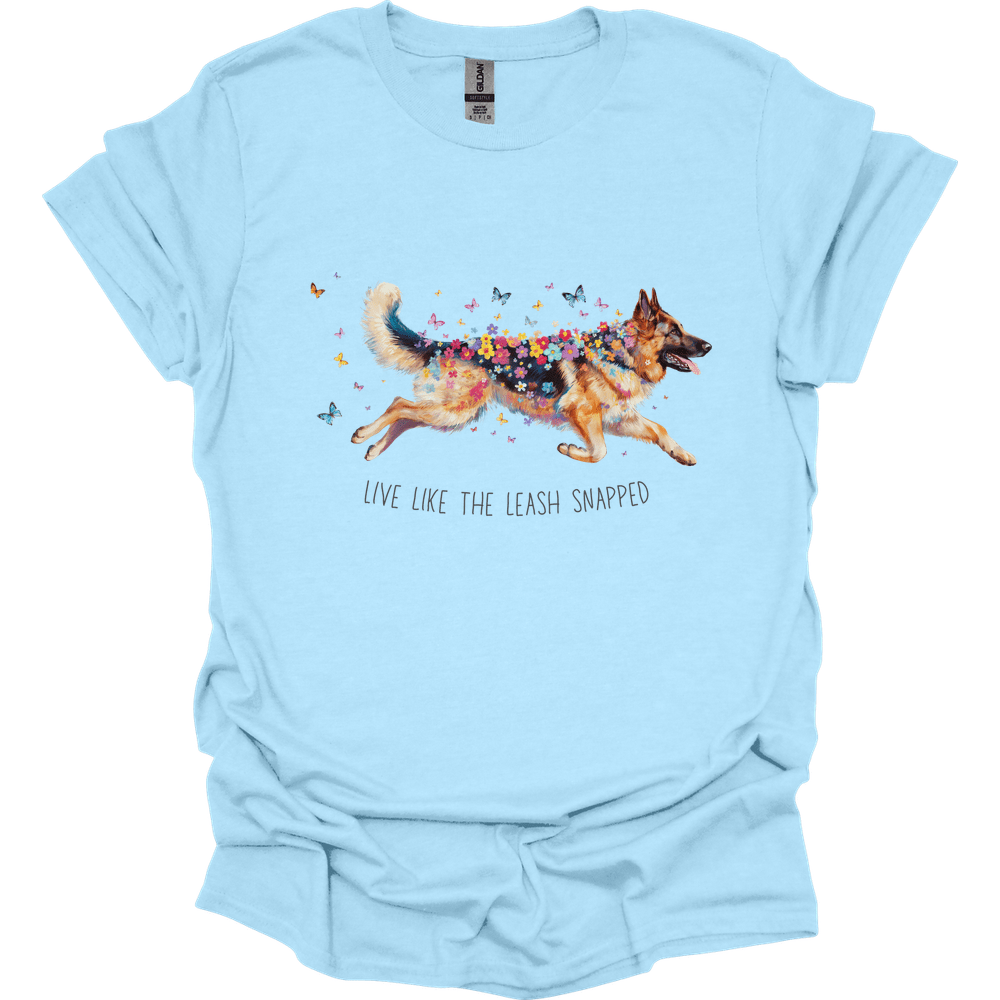 German Shepherd - Live Like The Leash Snapped T-Shirt
