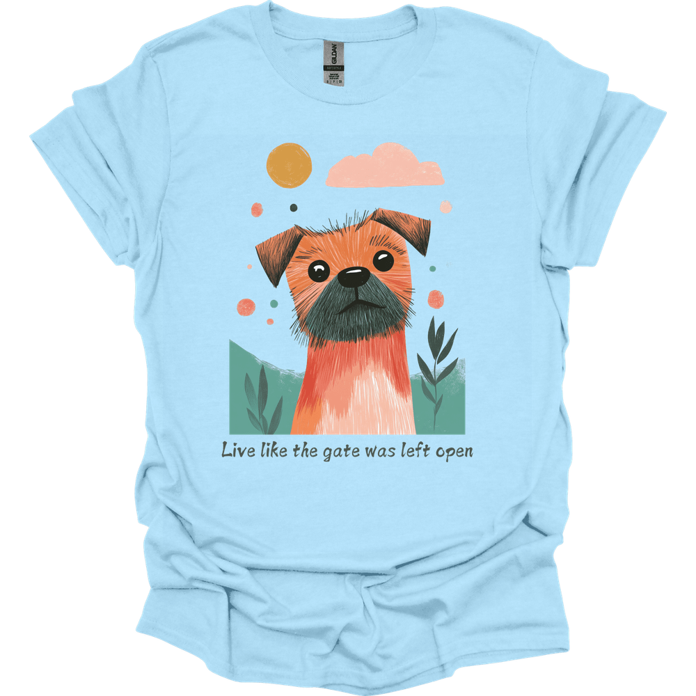 Border Terrier - Live Like The Gate Was Left Open T-Shirt