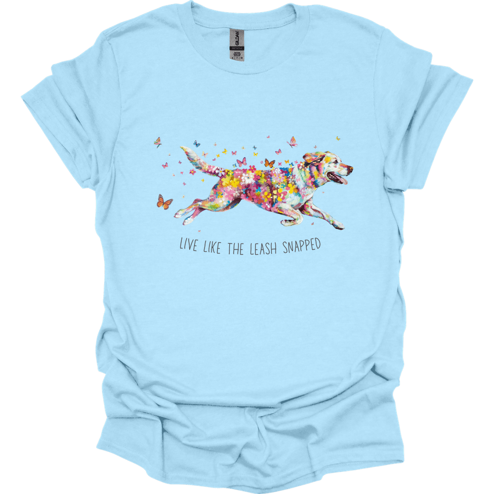 Labrador Retriever - Live Like The Leash Snapped T-Shirt