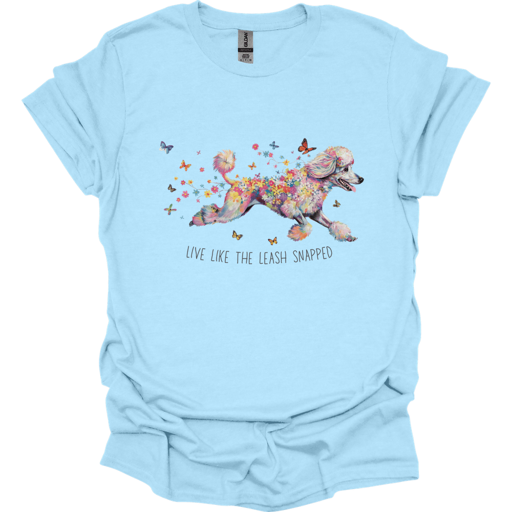 Poodle - Live Like The Leash Snapped T-Shirt