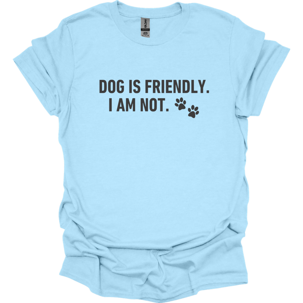 Dog Is Friendly I Am Not T-Shirt