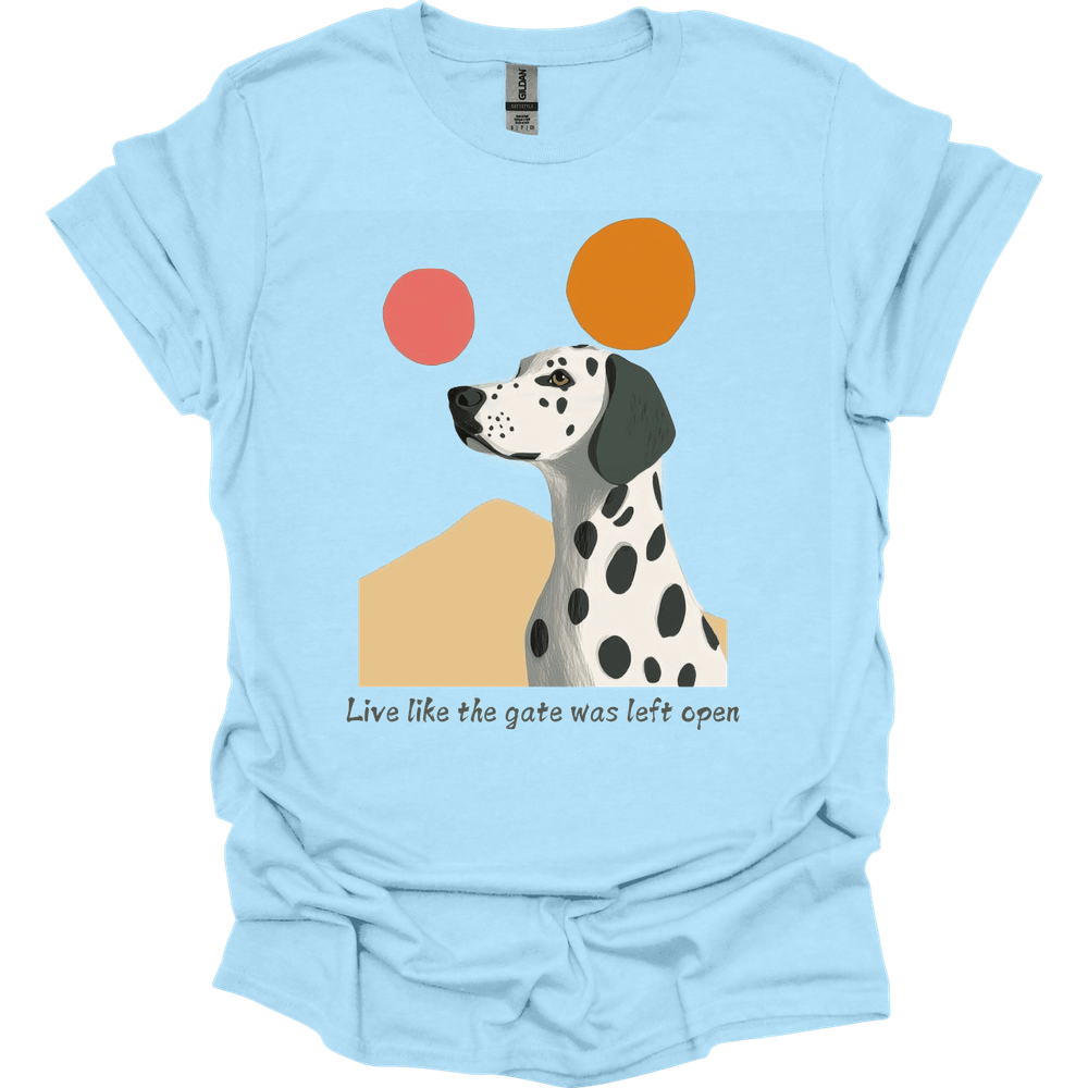 Dalmatian - Live Like The Gate Was Left Open T-Shirt