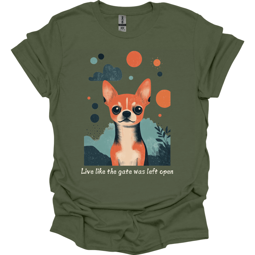 Chihuahua - Live Like The Gate Was Left Open T-Shirt