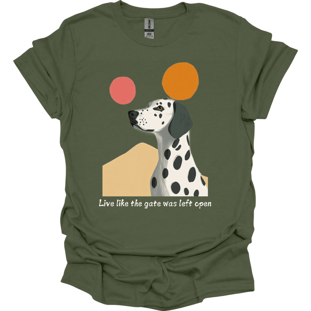 Dalmatian - Live Like The Gate Was Left Open T-Shirt